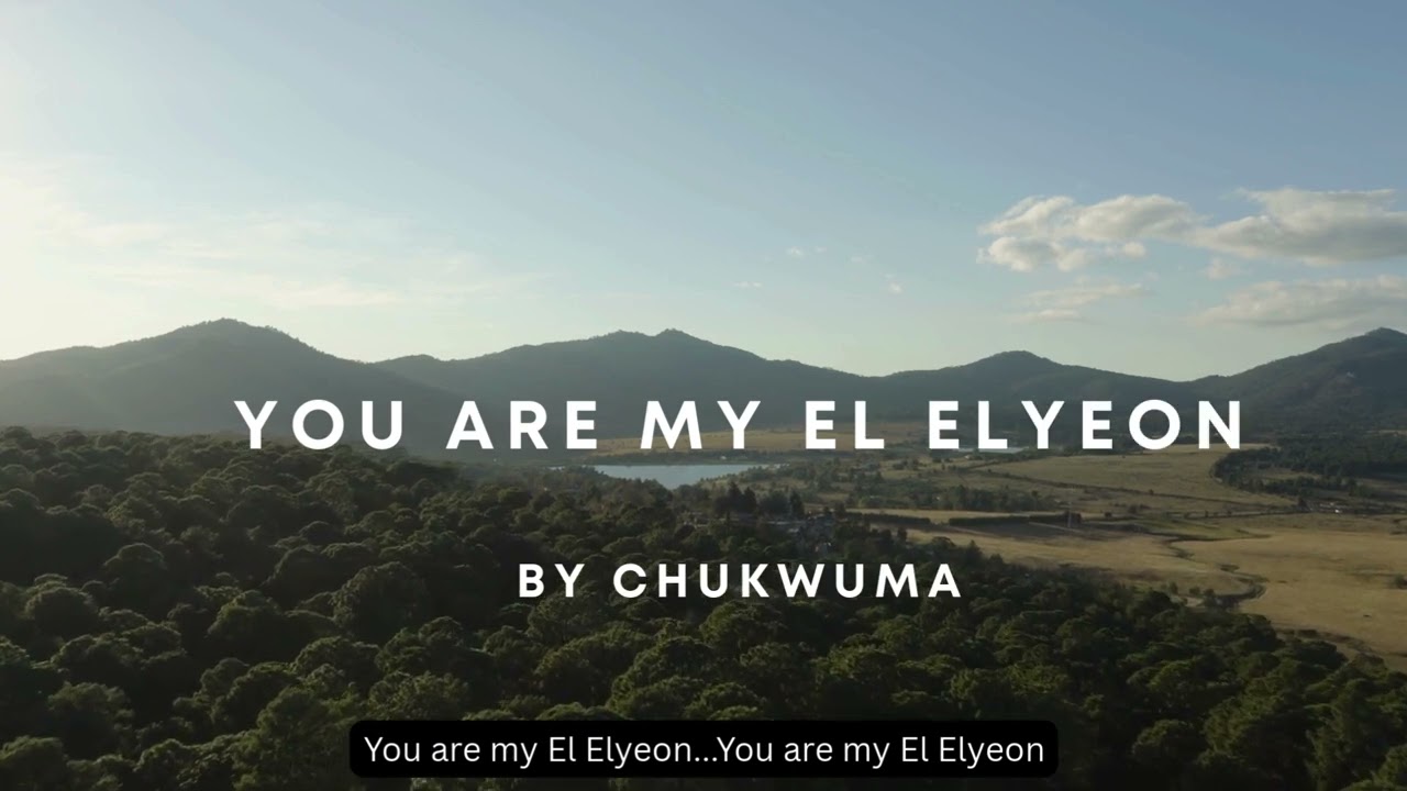 You are my El Elyeon by Chukwuma