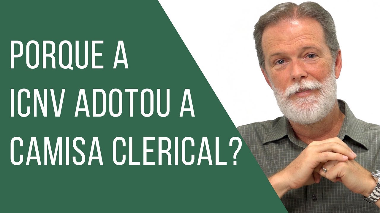 Porque a ICNV adotou a camisa clerical?