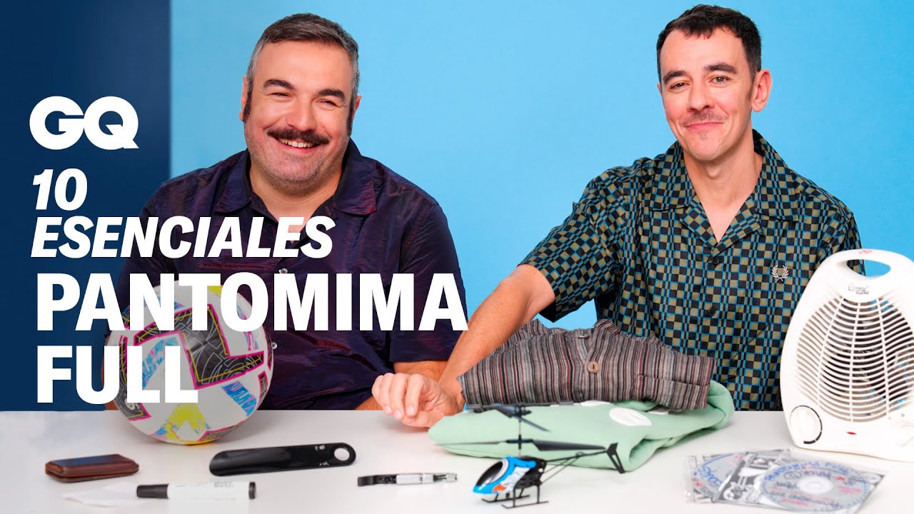 Pantomima Full: 10 cosas sin las que no pueden vivir | 10 Esenciales | GQ España