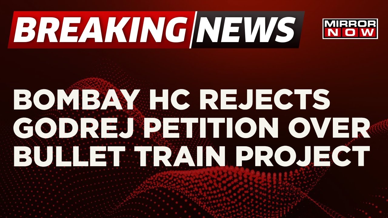 Breaking News | Bullet Train Project Go Ahead In Maharashtra, Bombay HC Rejects Godrej Petition