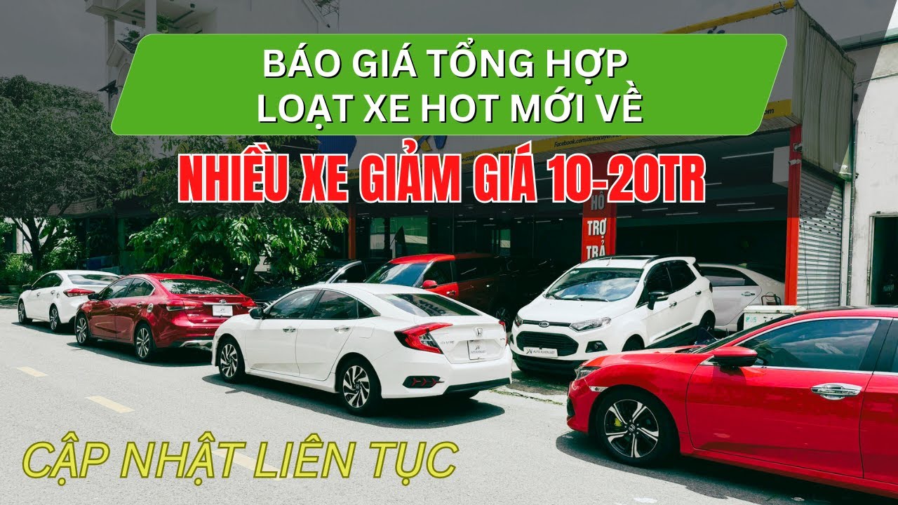 Báo Giá Tổng Hợp Loạt Xe Hot Mới Về, Nhiều Xe Giảm Giá 10-20tr | Xe Cũ Giá Tốt
