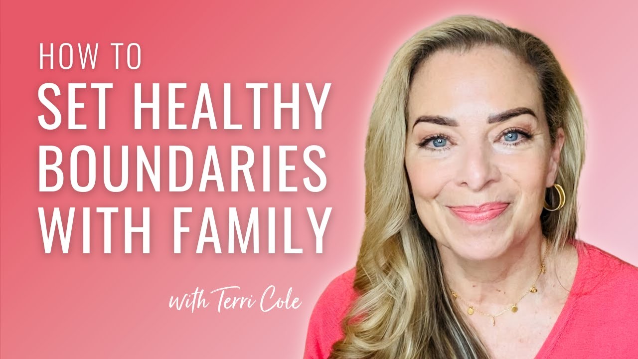 Strategies and Scripts to Start Setting Healthy Boundaries With Family - Terri Cole