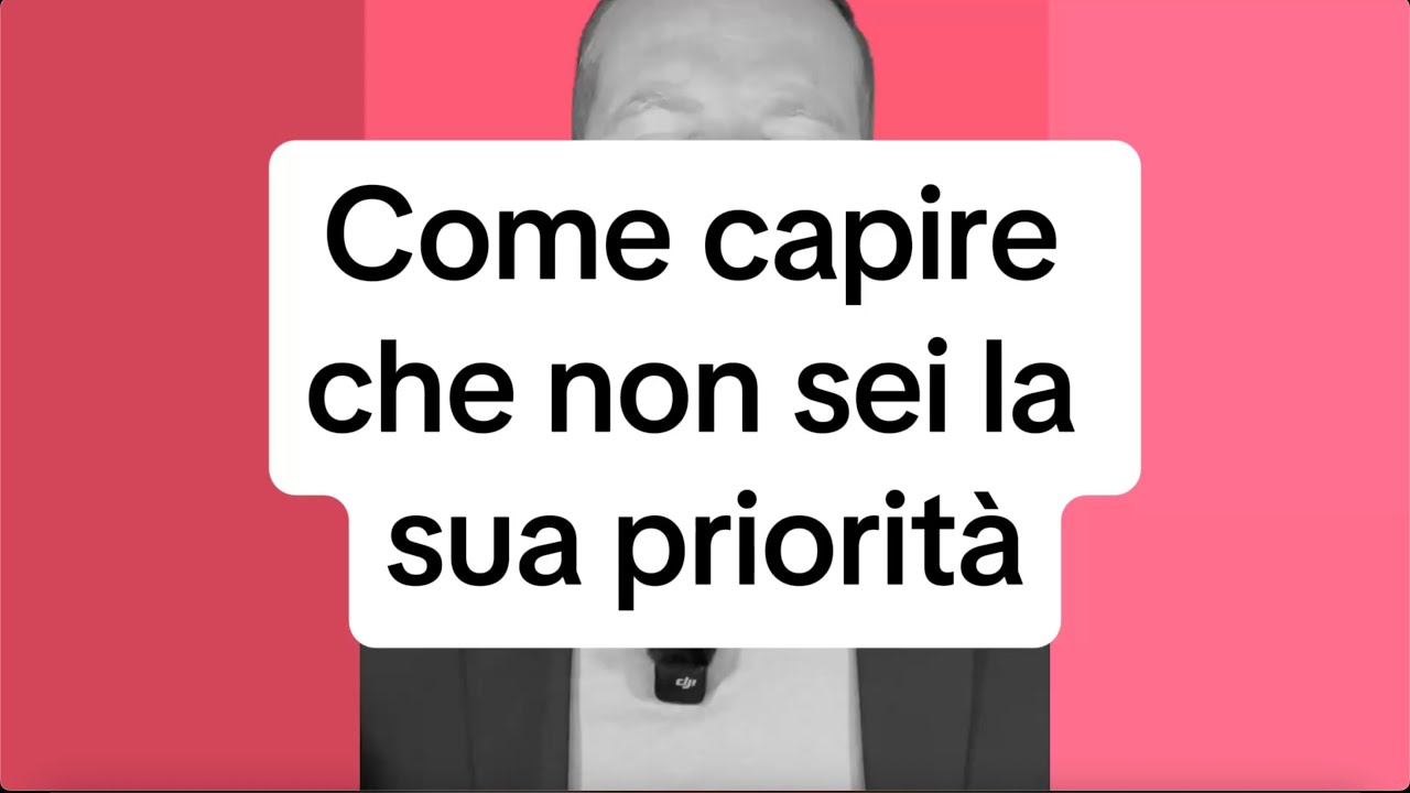 COME CAPIRE CHE NON SEI LA SUA PRIORIT&Agrave;.