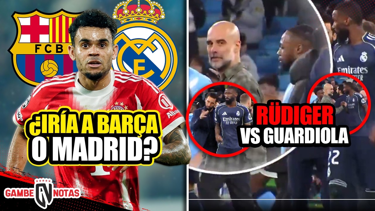 ¿Luis Díaz iría a Barça o Madrid? | Todo de la bronca Guardiola vs Rüdiger |¿Flick define su retiro?