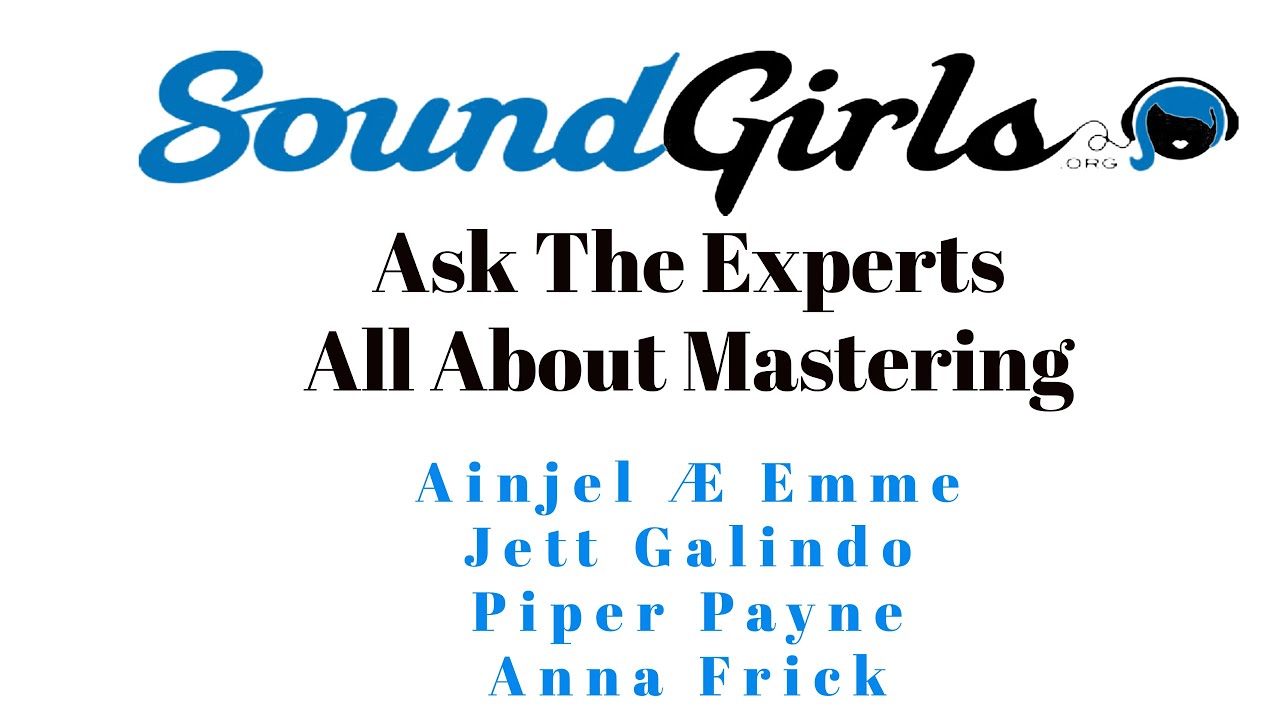 Ask the Experts - All About Mastering with Ainjel Emme, Jett Galindo, Piper Payne, and Anna Frick