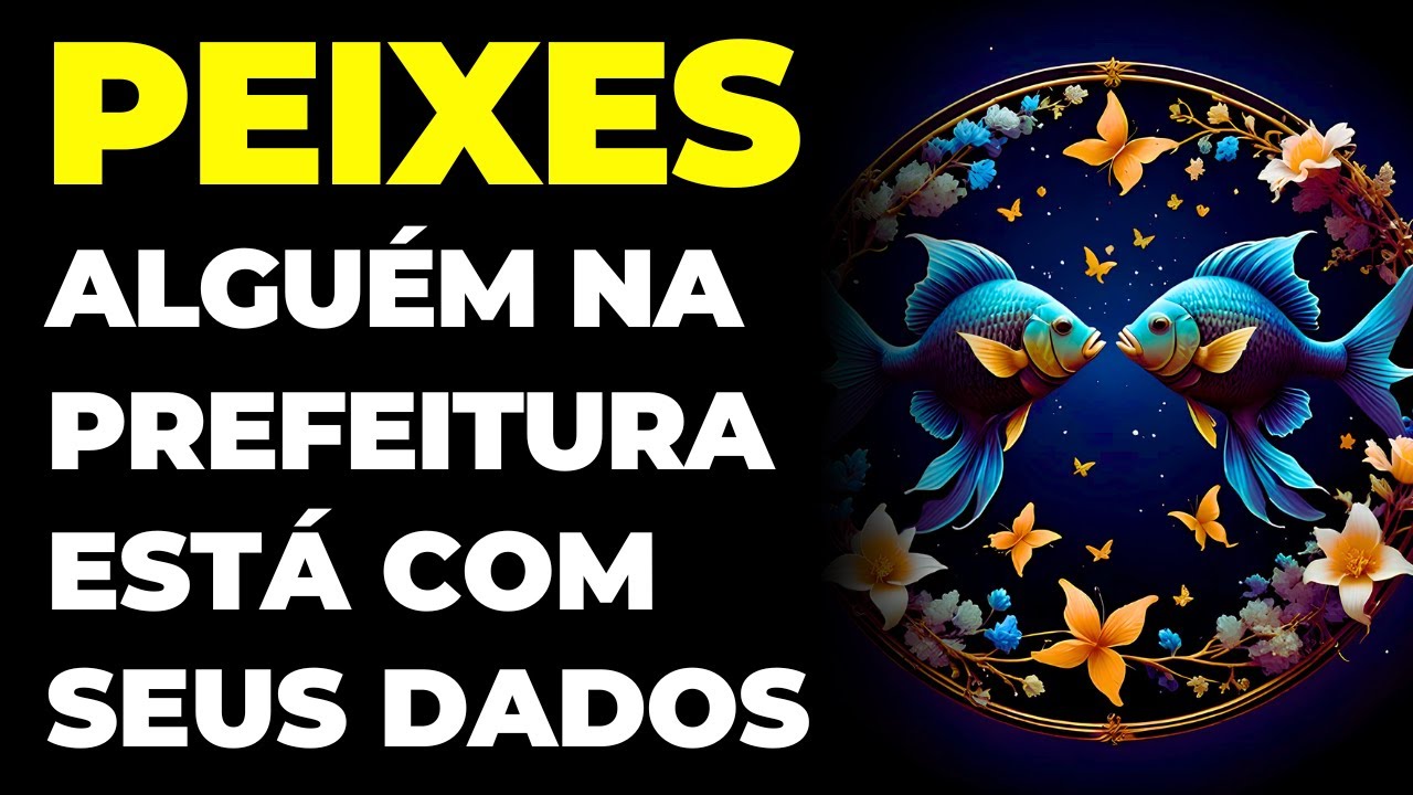 PEIXES: 😱 ALGUÉM NA PREFEITURA ESTÁ COM SEUS DADOS POR UM MOTIVO | VOU TE REVELAR TUDO NESTA LEITURA