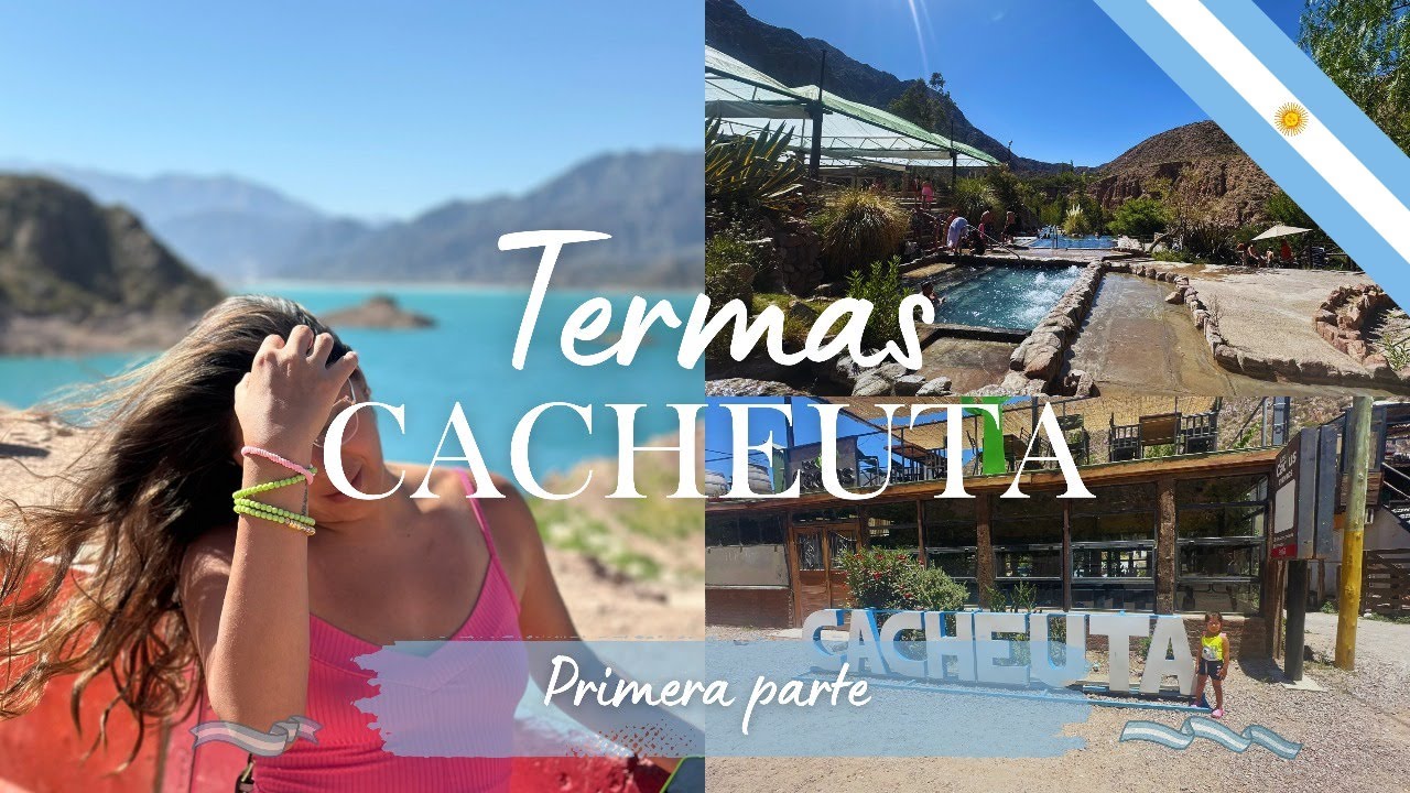 Termas Cacheuta: Un Paraíso Termal - Argentina, Mendoza (Parte 1 de 3)