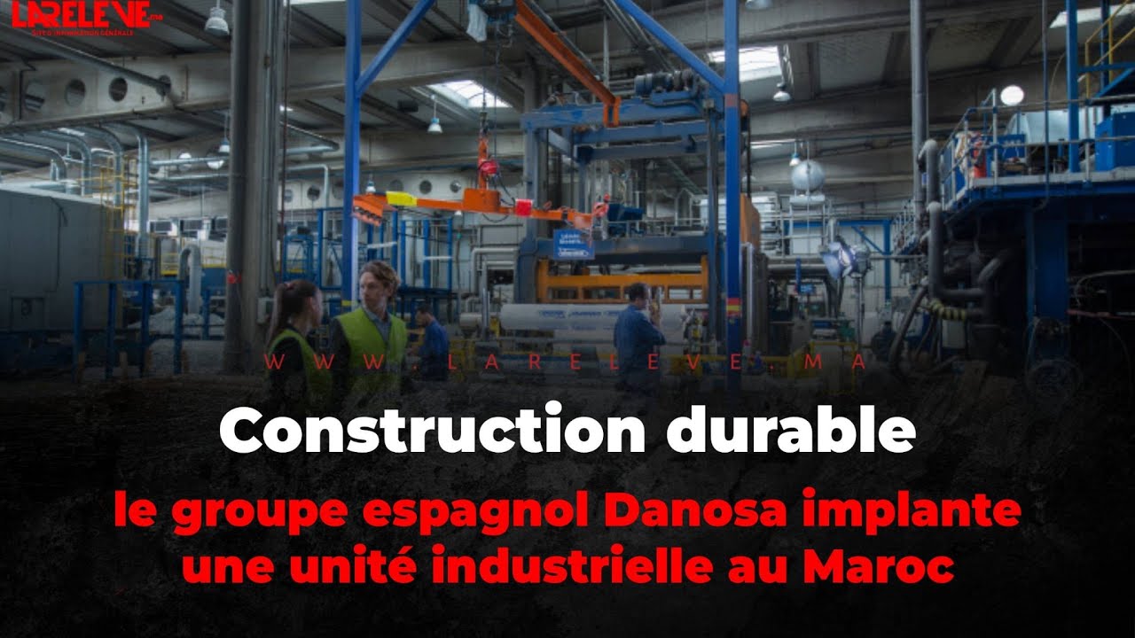 Construction durable: l’espagnol Danosa lance une unité industrielle au Maroc