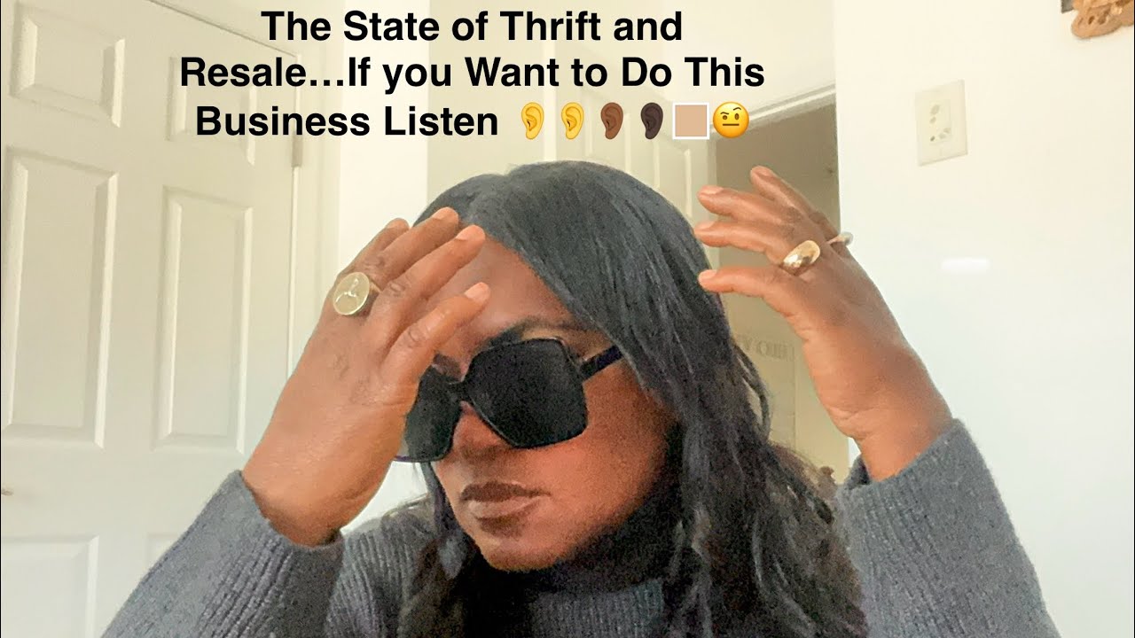 The State of ThRift and ReSAle | If You want to Do this Business Listen 👂🏾👂👂🏻👂🏼🤨 