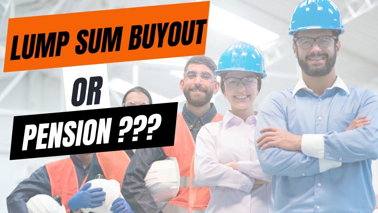 Pension vs Lump Sum Buyout: Which One is Best?