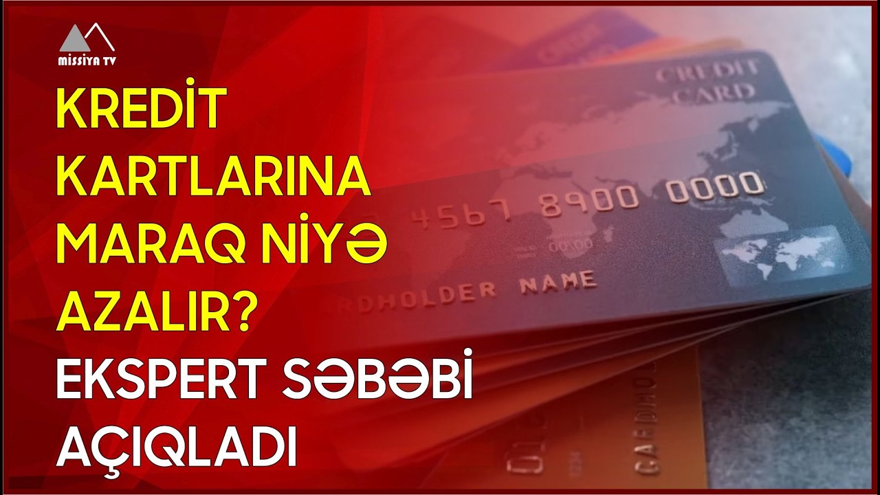 🔴 Kredit kartlarına maraq niyə azalır? - Ekspert səbəbi açıqladı
