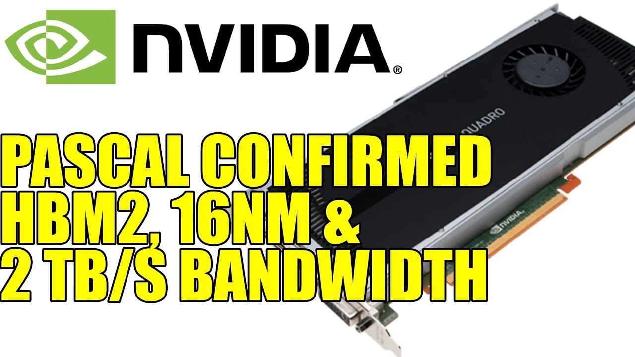 Nvidia Confirm Pascal HBM2 16nm & 2 TB/s On GPU Bandwidth