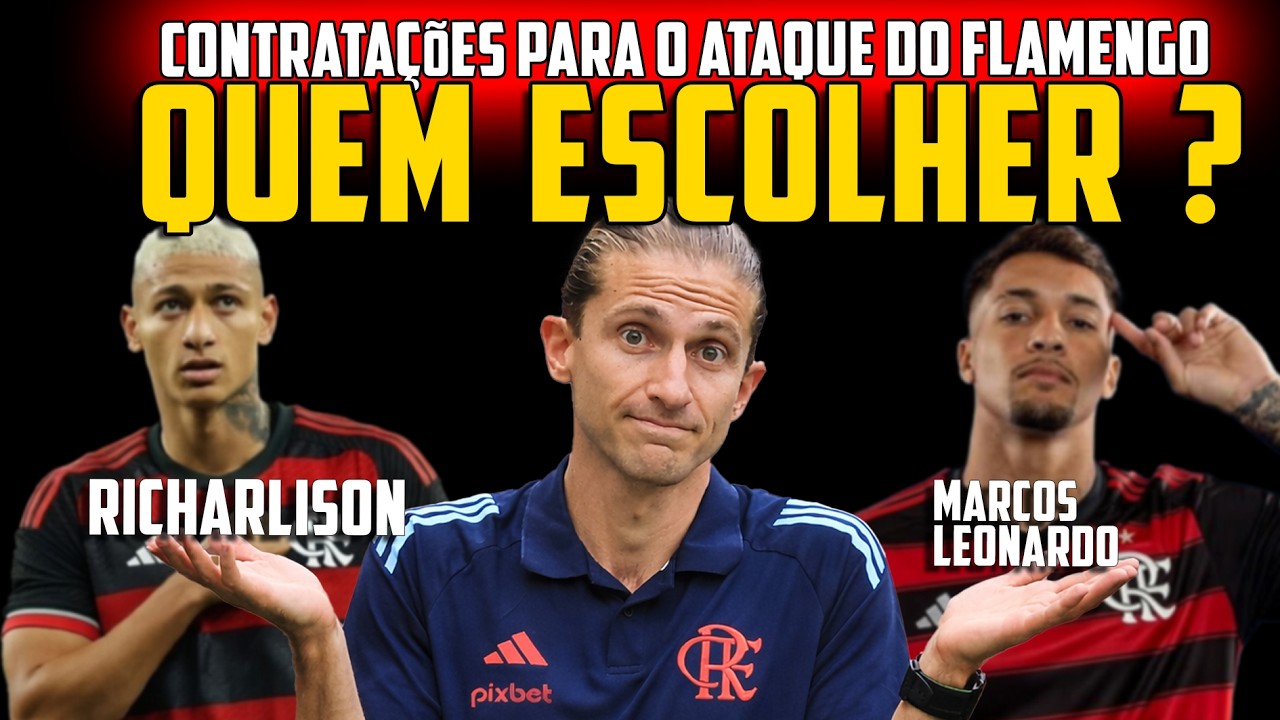 FLAMENGO CONTRATAÇÕES: RICHARLISON, MARCOS LEONARDO E O PERIGO DA PRESSÃO