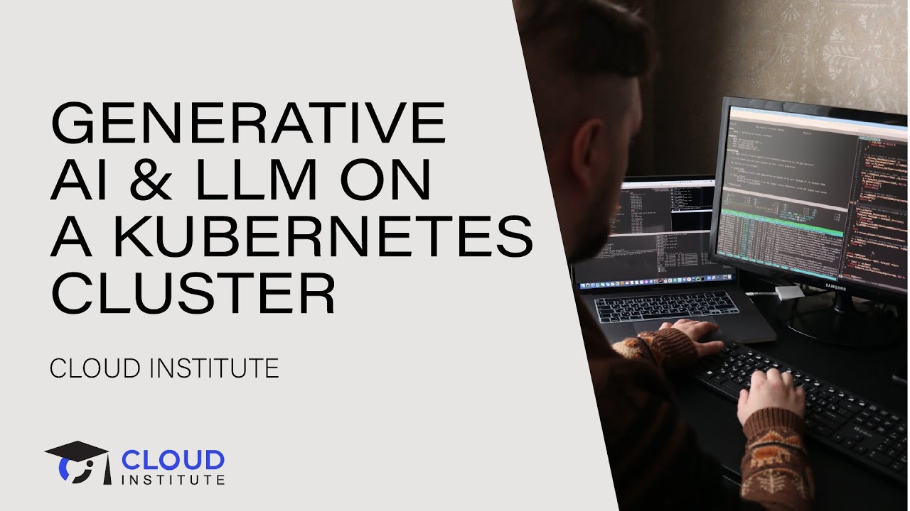 Running Generative AI & LLM on a Kubernetes Cluster | Cloud Institute