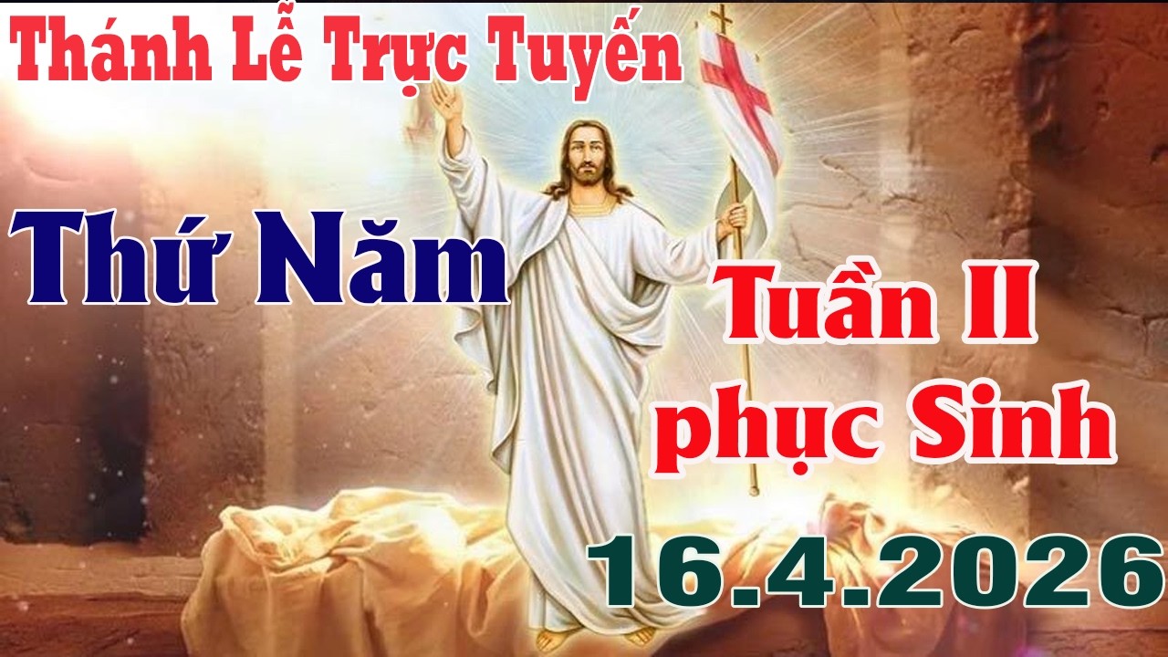 Th&aacute;nh Lễ Trực Tuyến H&ocirc;m nay | Thứ Năm - Tuần II Phục Sinh  | 16/ 4/2026 | Trực Tiếp Th&aacute;nh Lễ