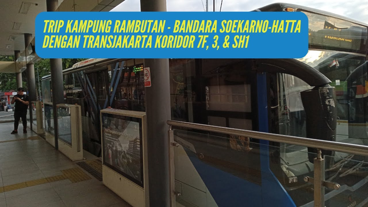 TIPS ke Bandara Soekarno Hatta dari Terminal Kampung Rambutan || TransJakarta Koridor 7F - 3 - SH1