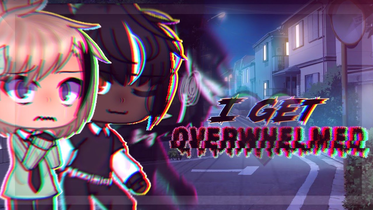 🥀I get overwhelmed🥀//Xxliviaeditsxx//💜👀