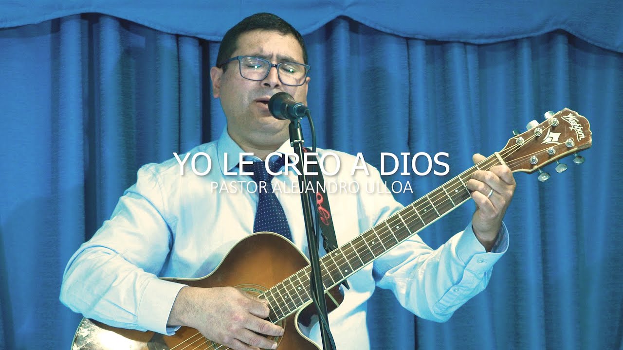 YO LE CREO A DIOS - Pastor Alejandro Ulloa (en vivo)