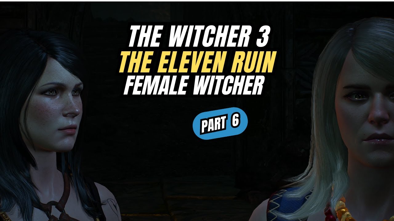The Witcher 3. Female Witcher. Keira The Witch and The Eleven Ruin. (Part 6)