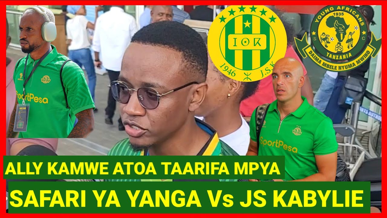 ALLY KAMWE ATOA TAARIFA MPYA KUTOKA AIRPORT SAFARI YA YANGA KUELEKEA ALGERIA 🇩🇿 VS JS KABYLIE 