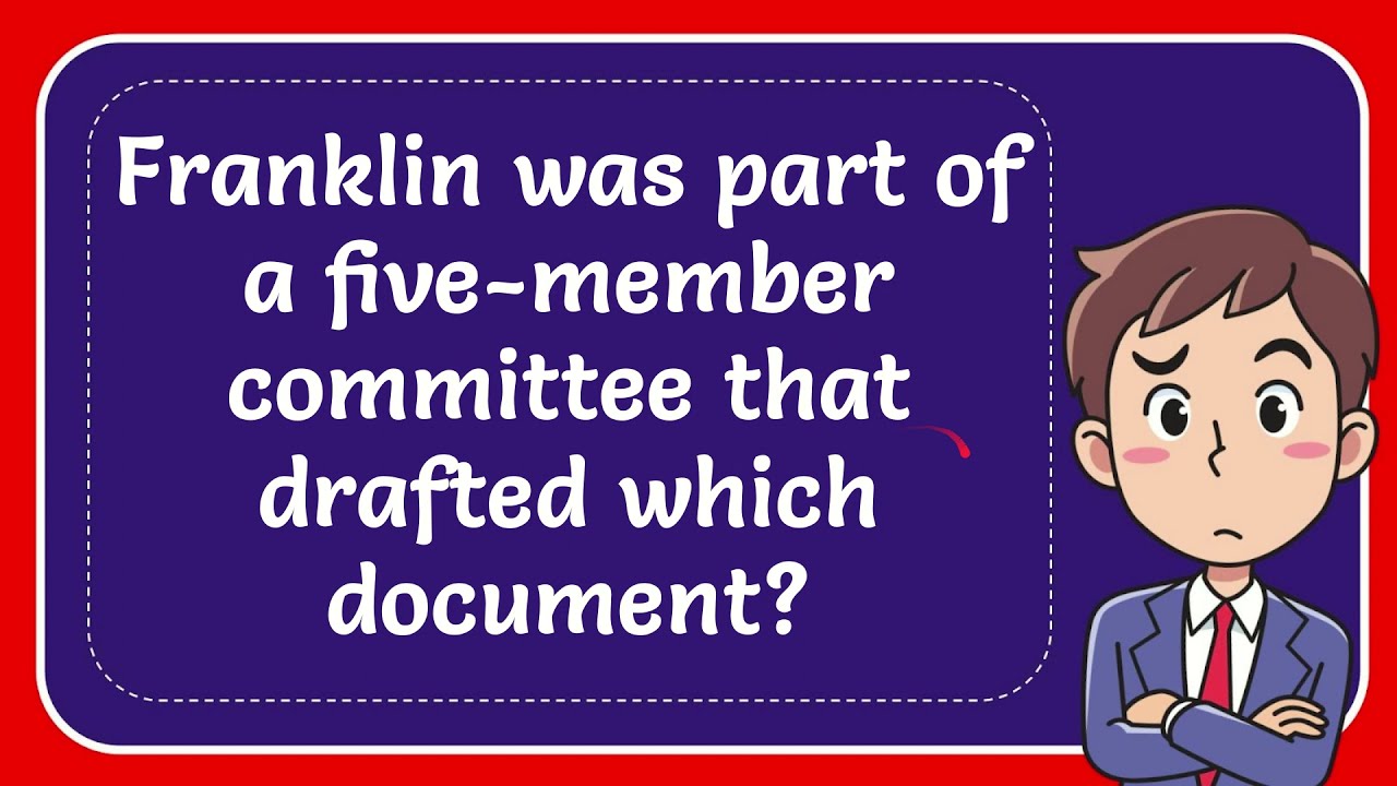 Franklin was part of a five member committee that drafted which document? #Answer