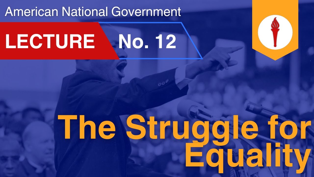 The Struggle for Equality: American National Government Lecture 12