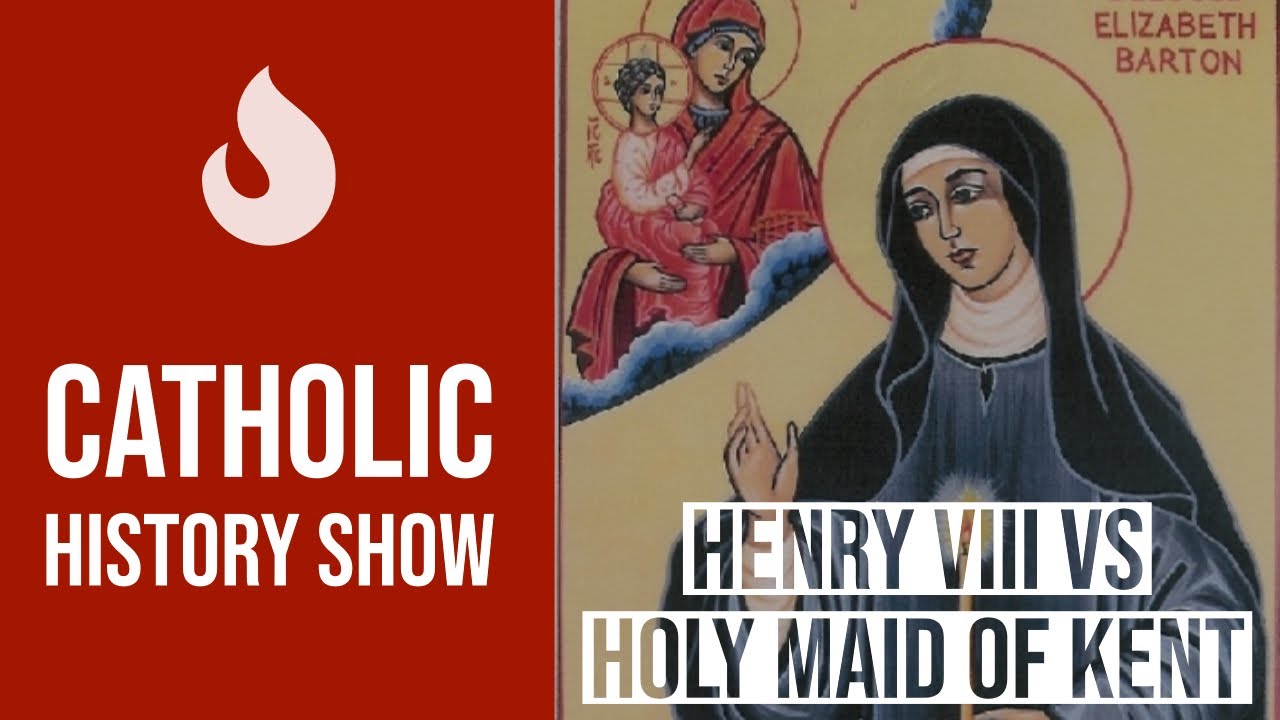 Catholic History: Henry VIII and The Holy Maid of Kent
