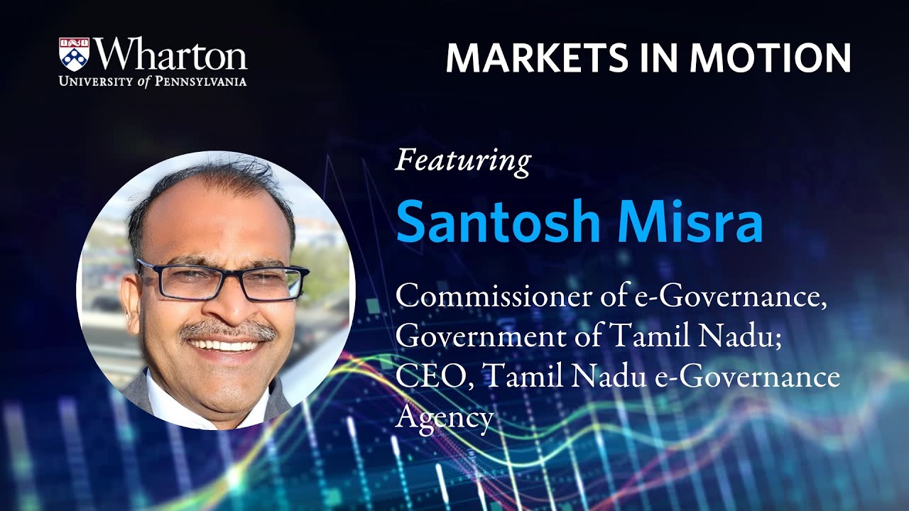 Markets in Motion with Santosh Misra, Commissioner of e-Governance for the Government of Tamil Nadu