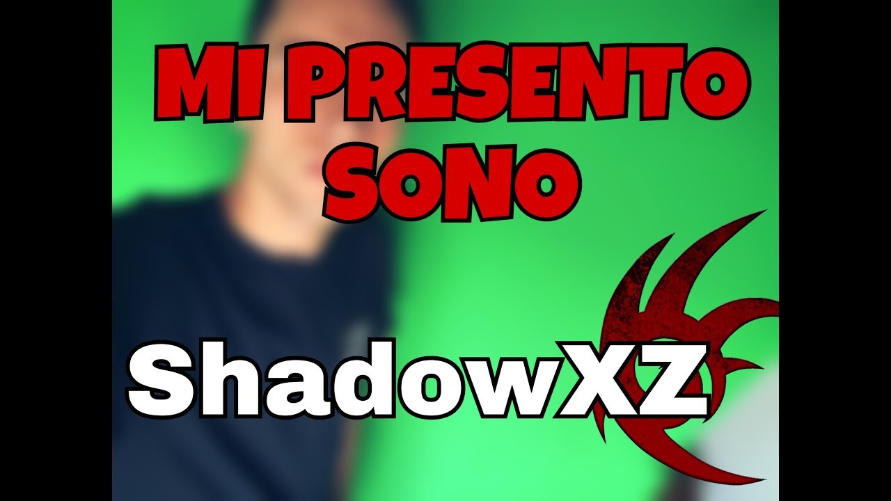 MI PRESENTO SONO SHADOWXZ!