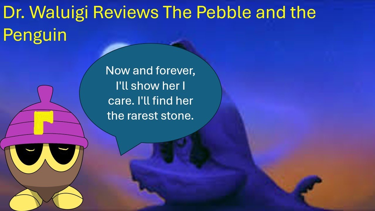 Dr. Waluigi Reviews The Pebble and the Penguin