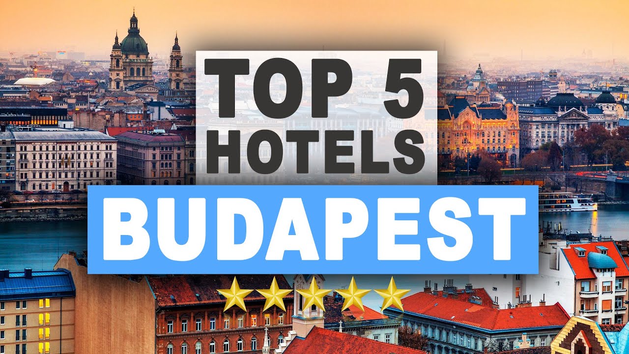 Top 5 Hotels in Budapest, Best Hotel Recommendations