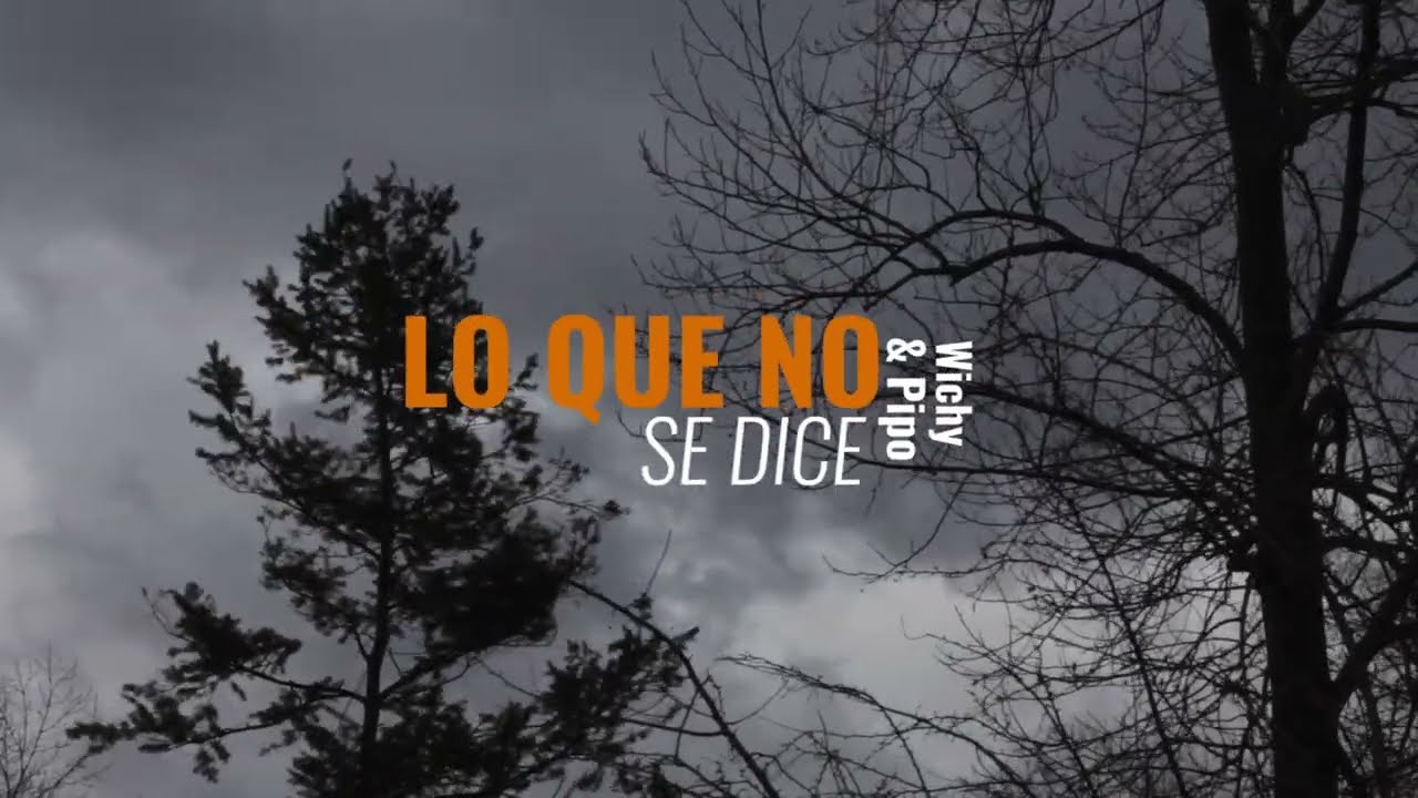 🔥 &ldquo;LO QUE NO SE DICE &mdash; Wichy & Pipo &mdash; (Video Lyric Oficial)🔥