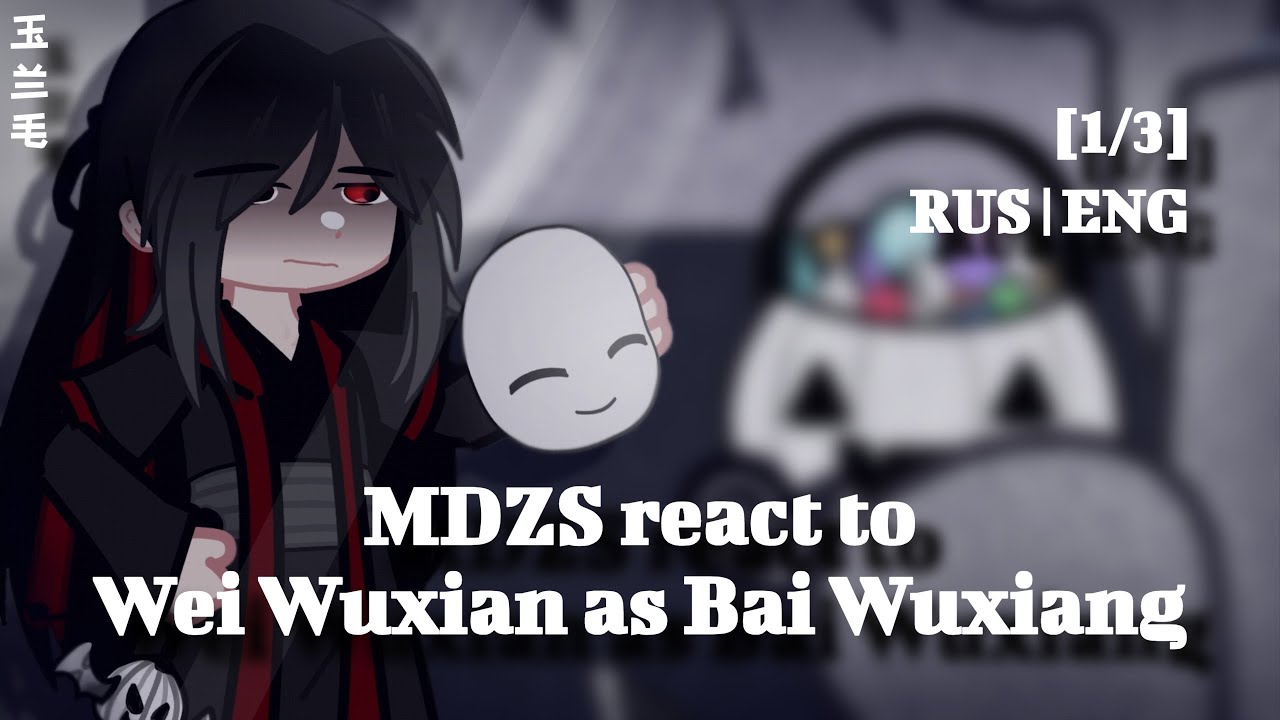 MDZS react to Wei Wuxian as Bai Wuxiang | 1/3 | RUS | ENG