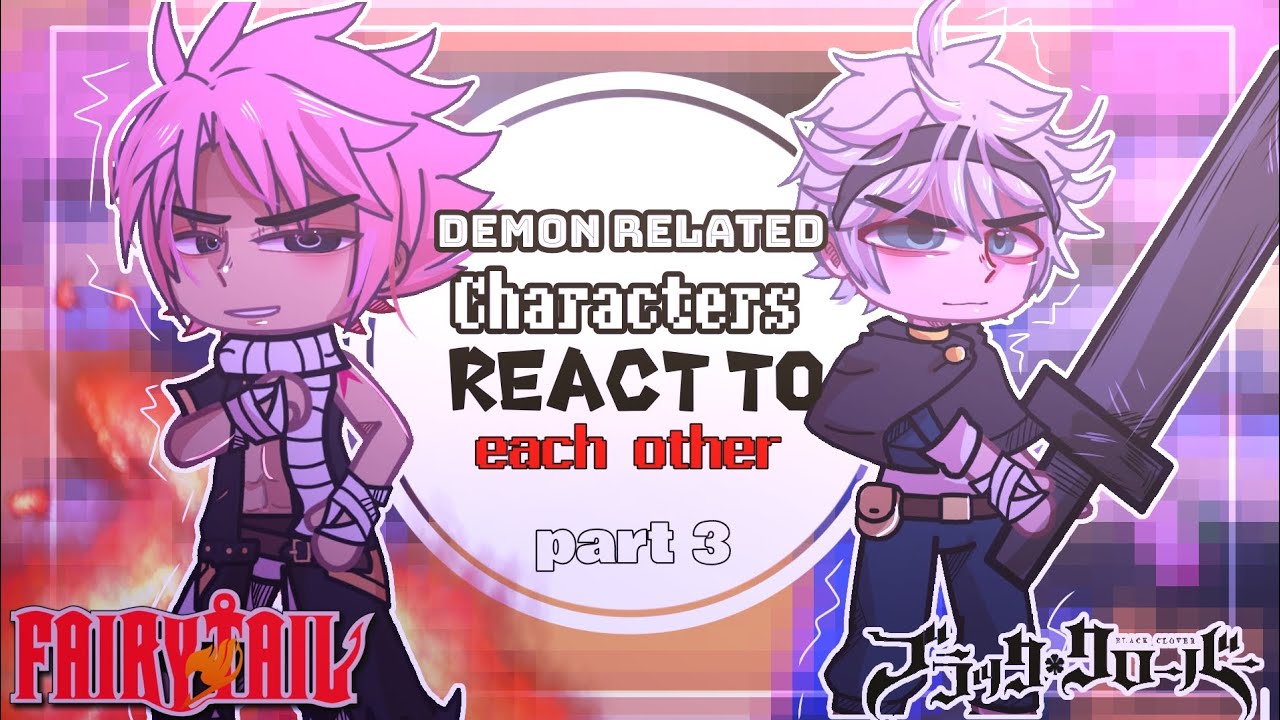 Demon related characters react to each other//FairyTail & Black clover// part 3// Gacha club