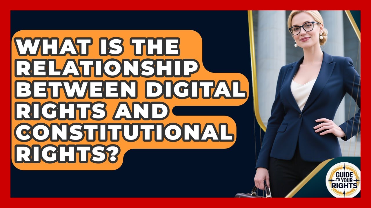 What Is the Relationship Between Digital Rights and Constitutional Rights?