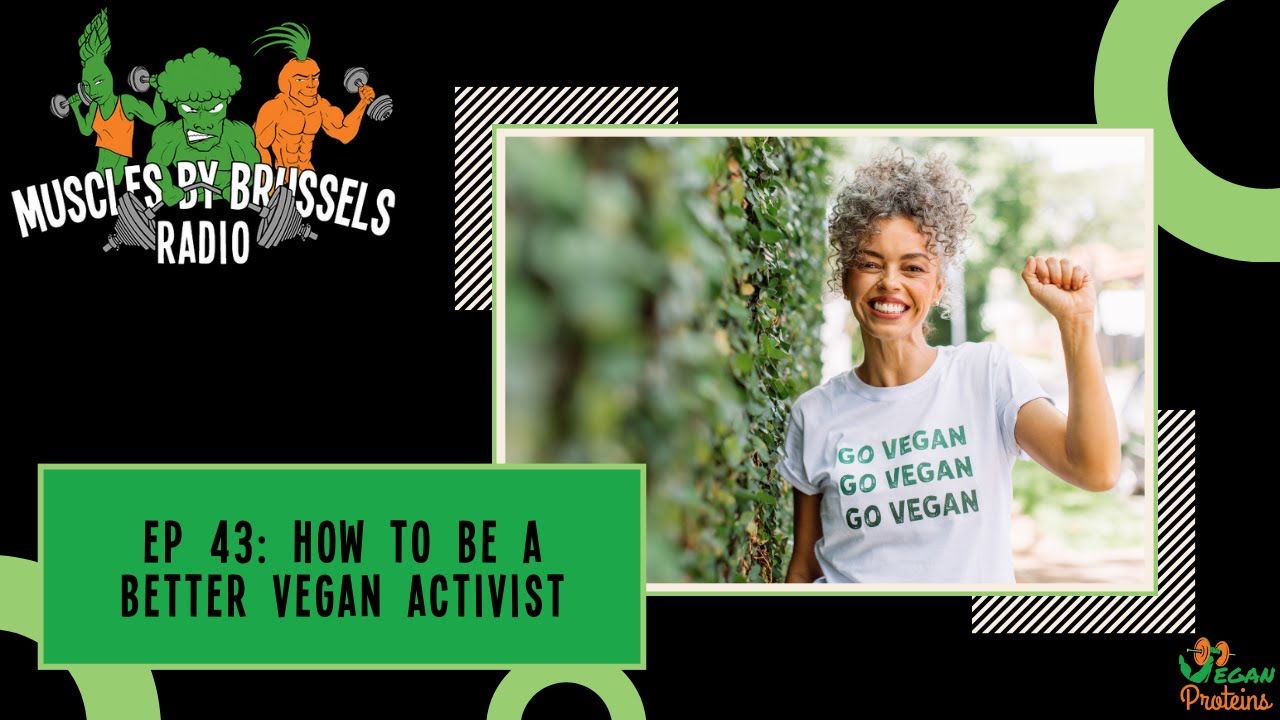 How To Be A Better Vegan Activist | Muscles By Brussels Radio | Ep 42