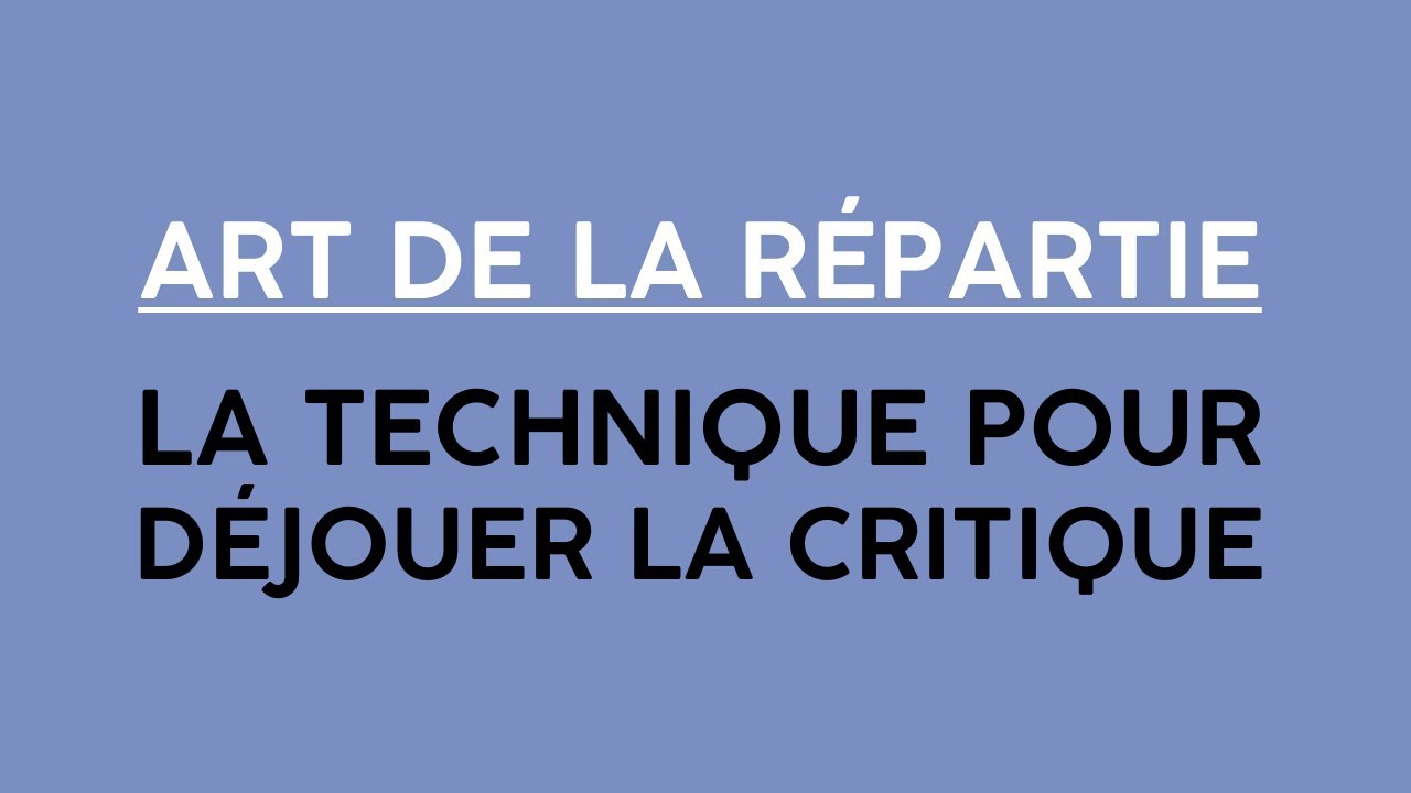 DEVELOPPER SA REPARTIE : La Technique Puissante Pour Faire Face Aux Critiques