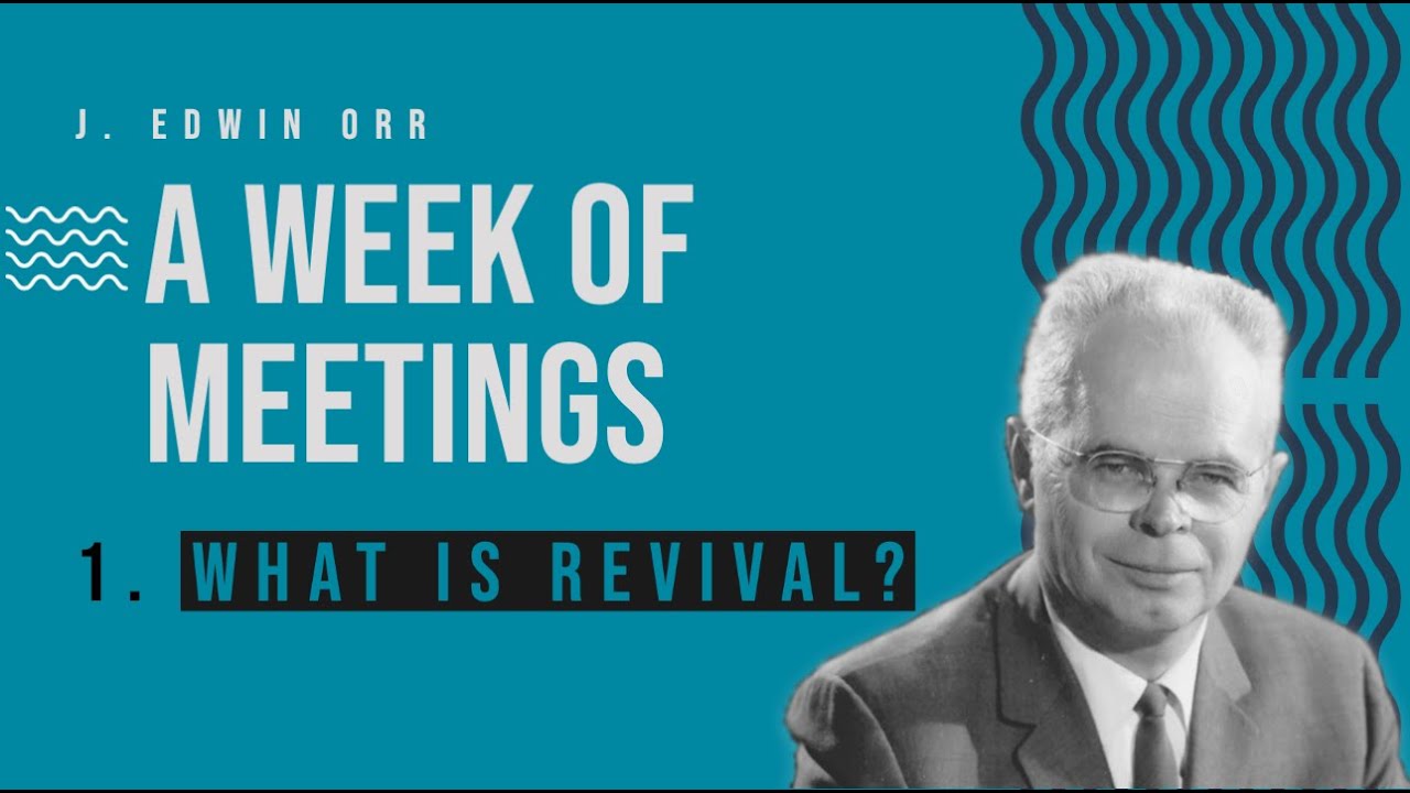 What Is Revival? A Week of Meetings with Dr. J. Edwin Orr