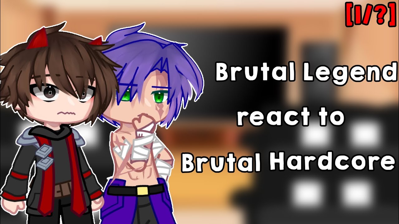Brutal Legend react to Brutal Hardcore | Gacha Reaction | 1/?