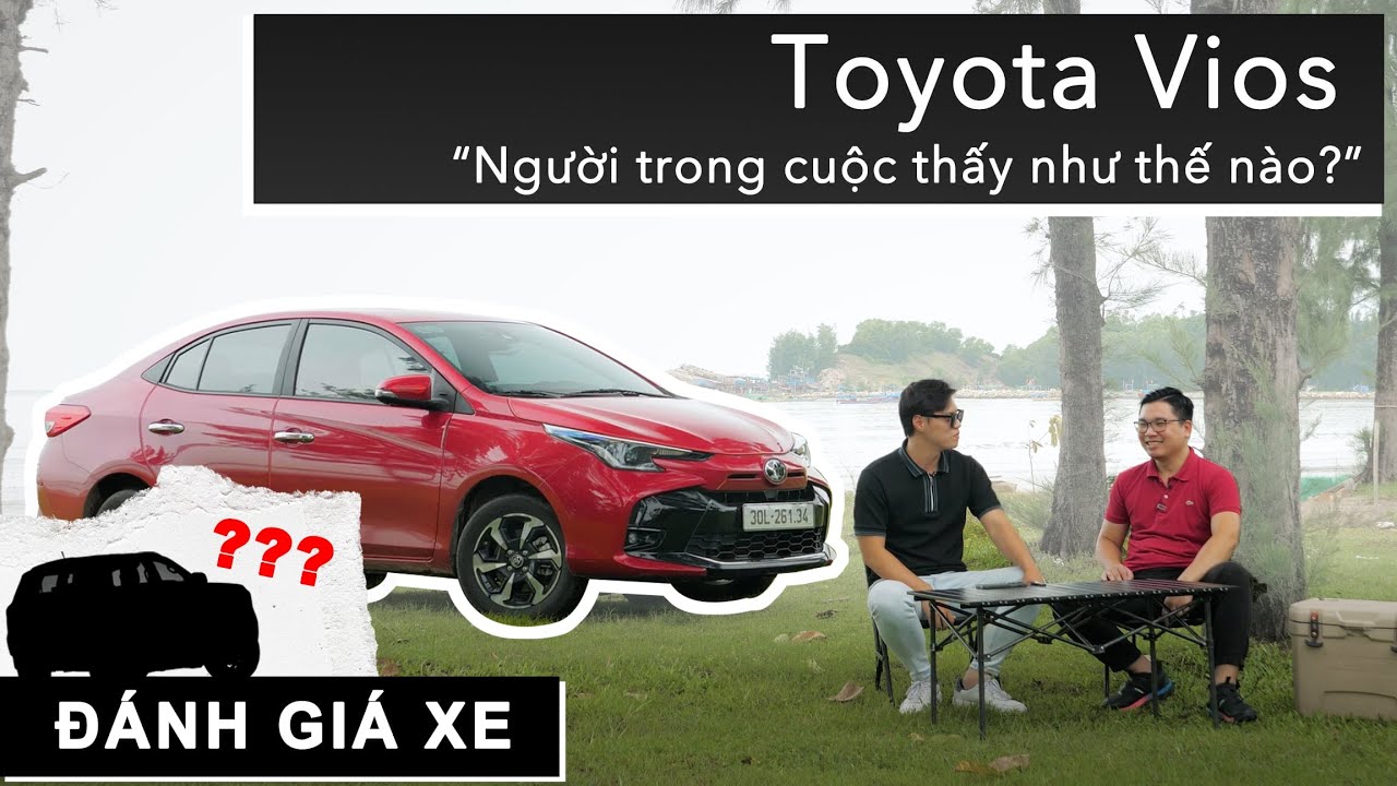Phỏng vấn trực tiếp chủ xe Toyota Vios: Người trong cuộc thấy như thế nào? |XEHAY.VN|