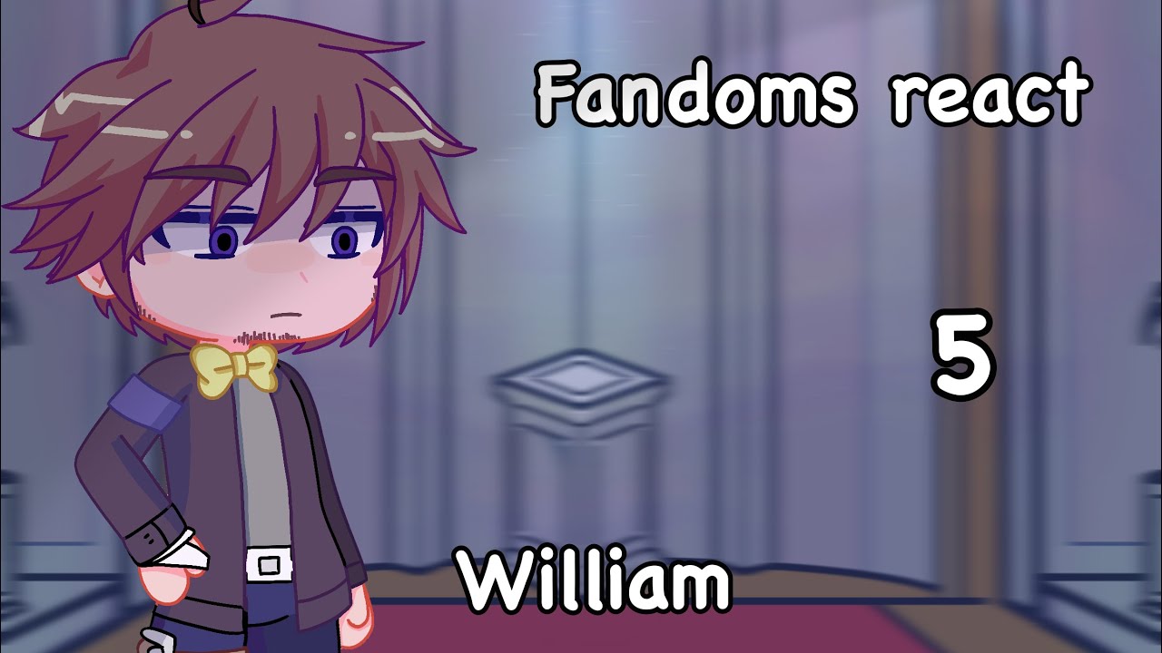 Fandoms react part 5 || William afton (FnaF) || Eng || Gl2
