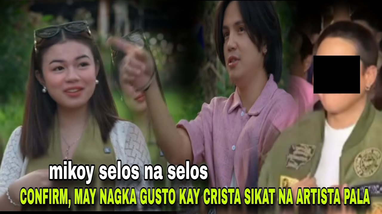 CONFIRM, MIKOY SELOS ang inabot dahil sa may nagkakagusto kay crista, sikat na artista pala