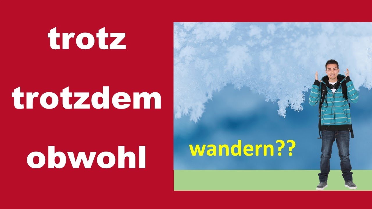 trotz  -   trotzdem  -  obwohl   (B1-B2)