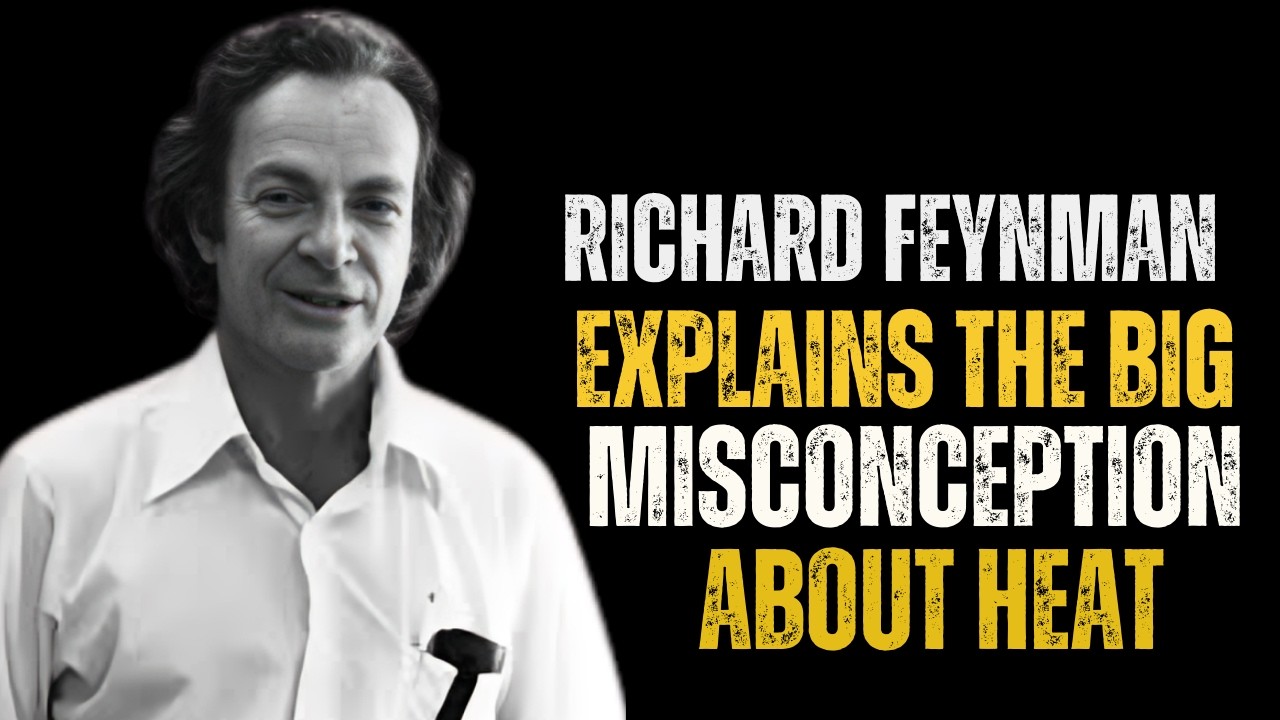 Richard Feynman Explains The Big Misconception About HEAT ||