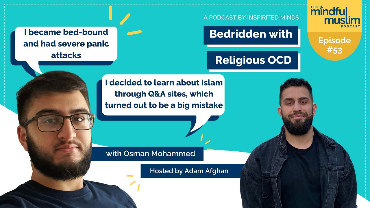 Bedridden with Religious OCD with Osman Mohammed - The Mindful Muslim Podcast Episode #053
