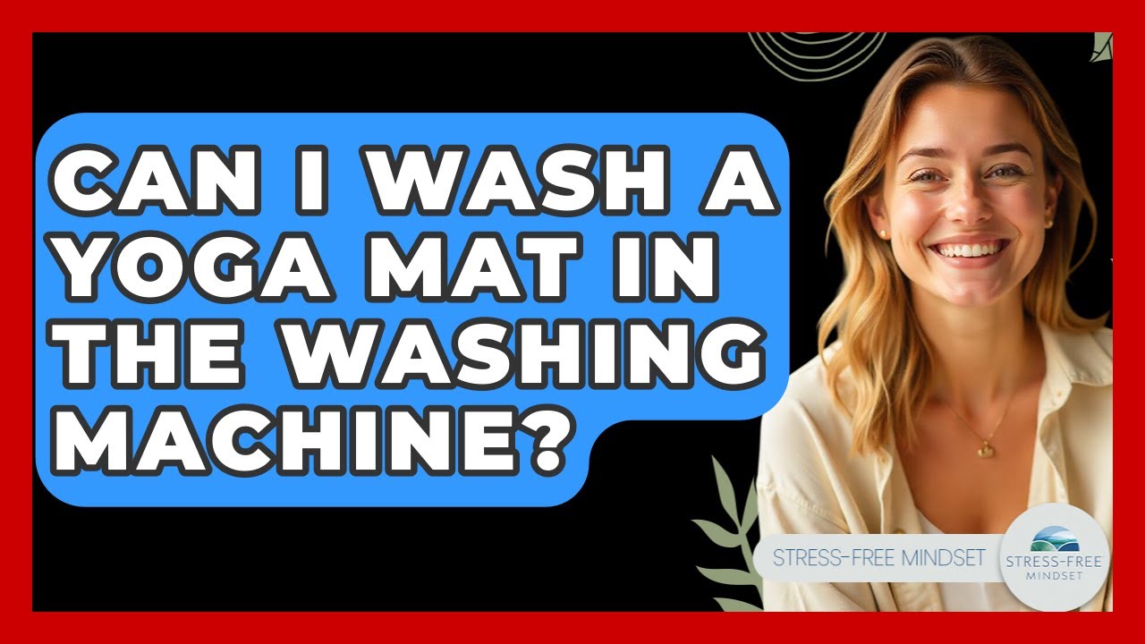 Can I Wash A Yoga Mat In The Washing Machine? - Stress Free Mindset