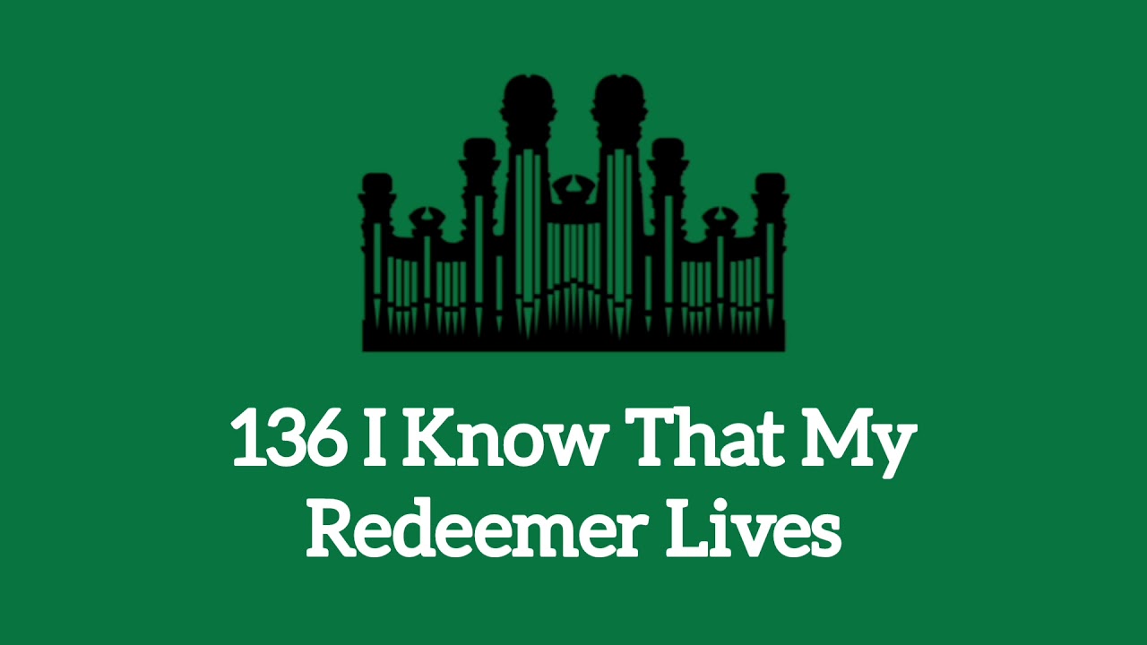Hymn #136 I Know That My Redeemer Lives (Music & Vocals)