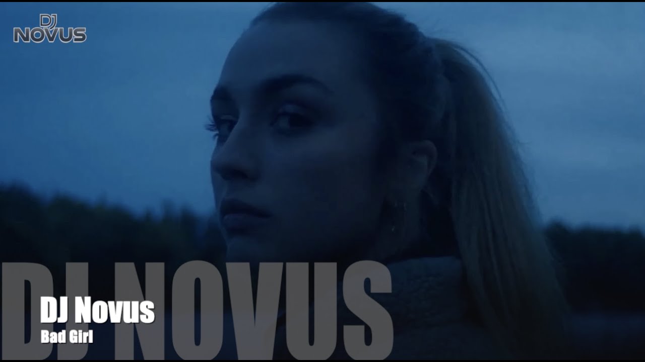 DJ Novus - Bad Girl (Official Video)