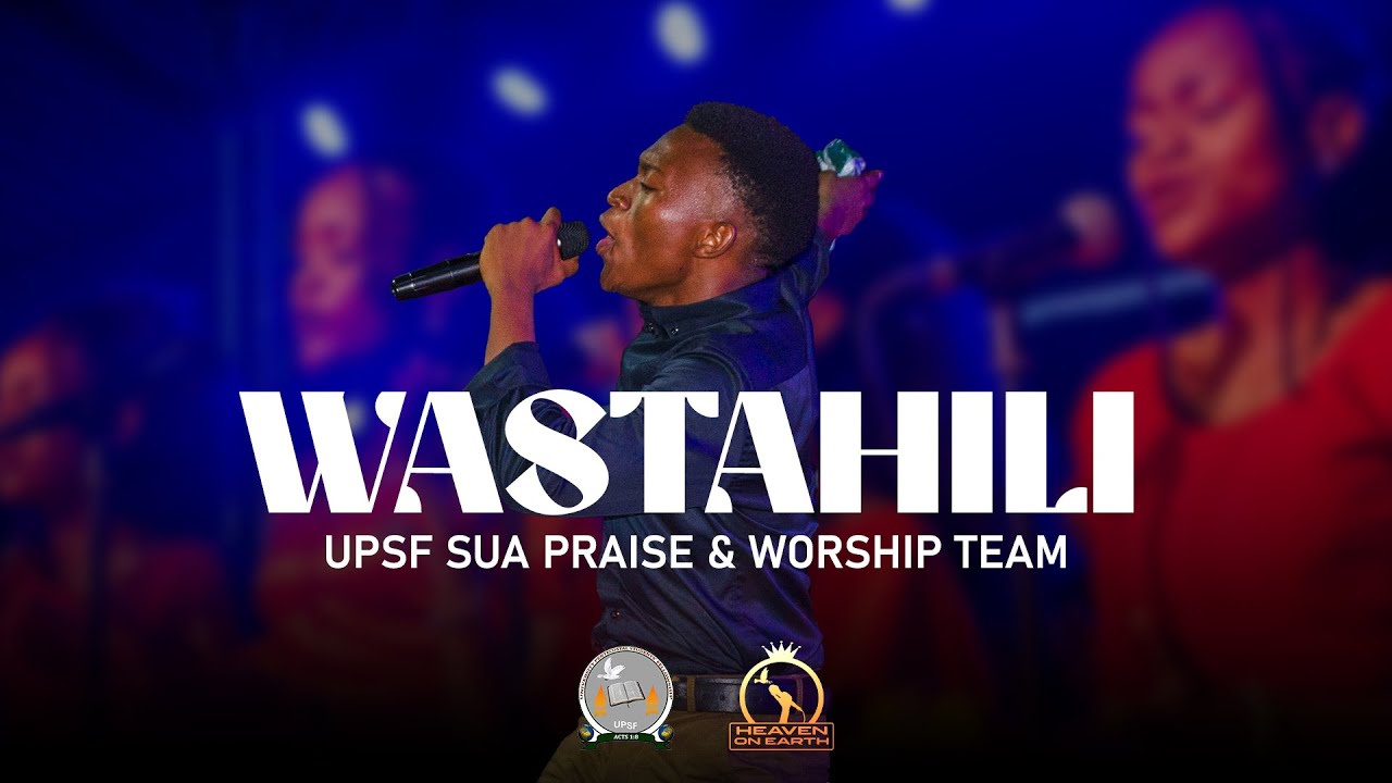 UPSF SUA Praise & Worship Team - Wastahili [Official Live Video]