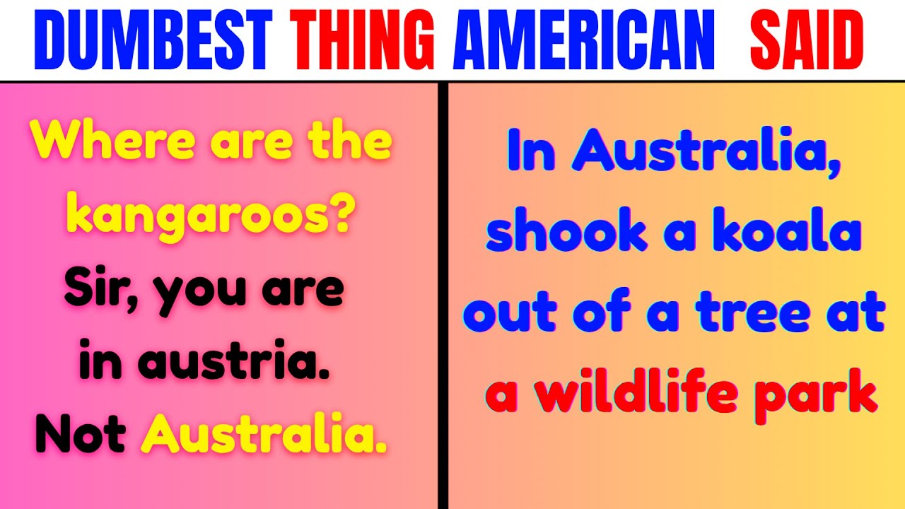 The Dumbest Thing an American Has Ever Said || PART 4